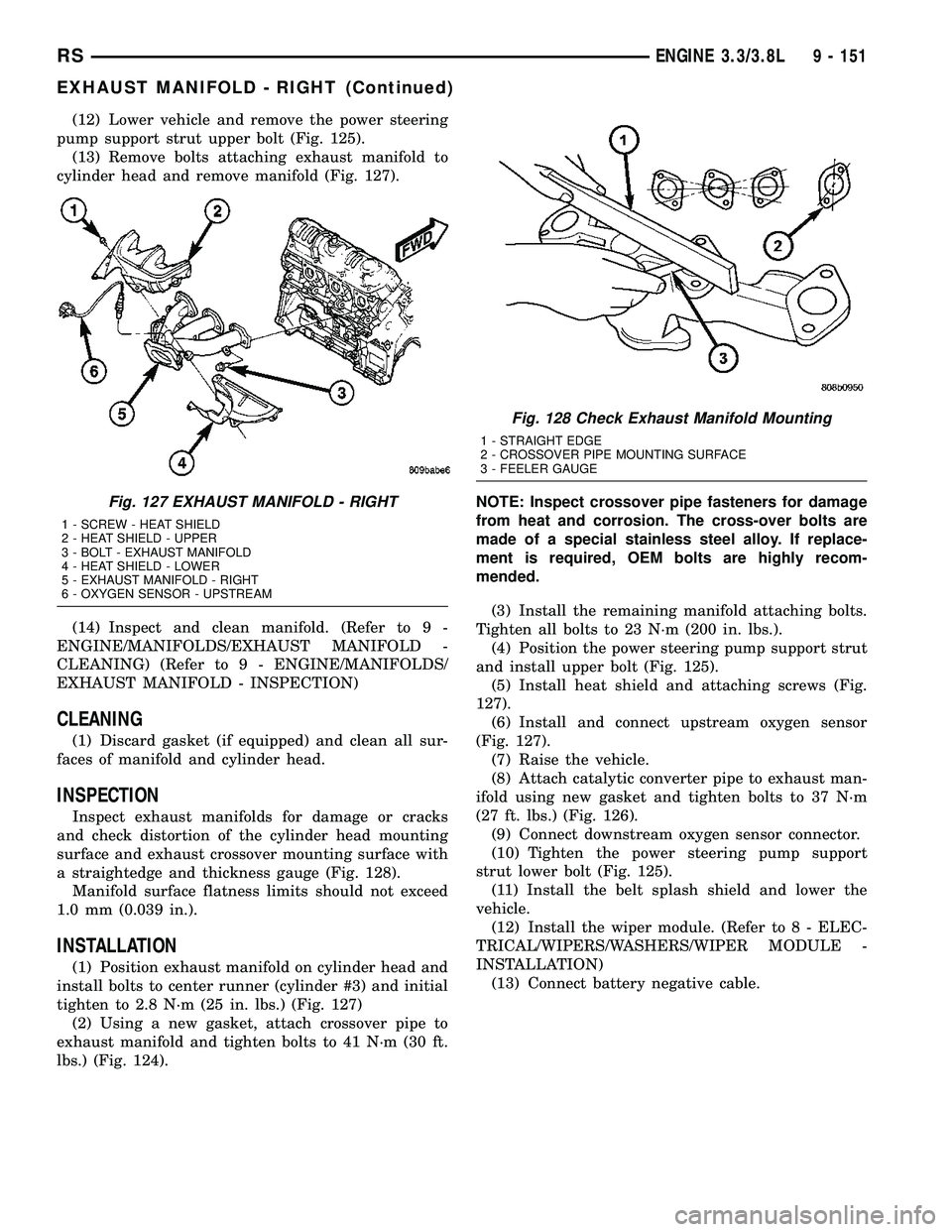 CHRYSLER VOYAGER 2004  Service Manual (12) Lower vehicle and remove the power steering
pump support strut upper bolt (Fig. 125).
(13) Remove bolts attaching exhaust manifold to
cylinder head and remove manifold (Fig. 127).
(14) Inspect an