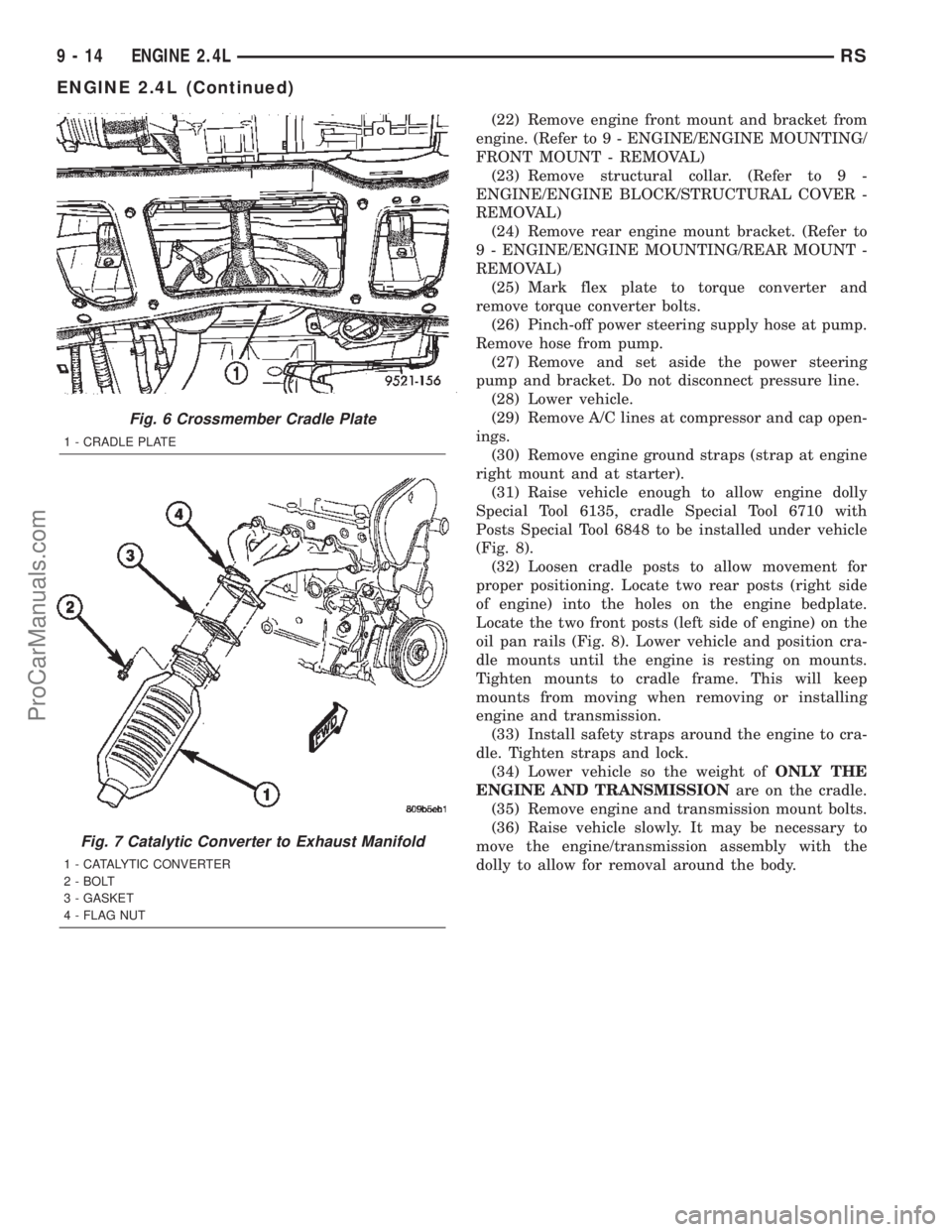 CHRYSLER VOYAGER 2002  Service Manual (22) Remove engine front mount and bracket from
engine. (Refer to 9 - ENGINE/ENGINE MOUNTING/
FRONT MOUNT - REMOVAL)
(23) Remove structural collar. (Refer to 9 -
ENGINE/ENGINE BLOCK/STRUCTURAL COVER -