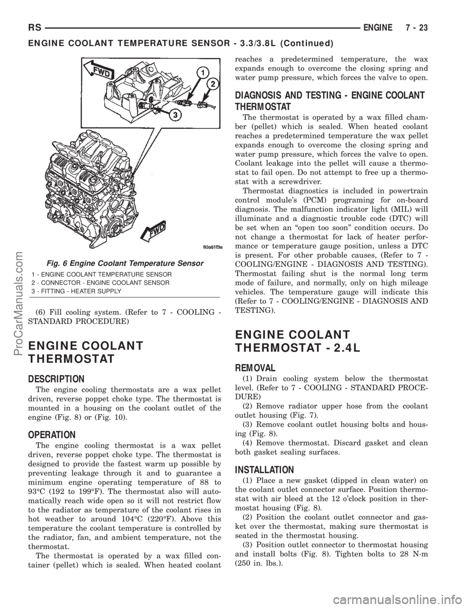 CHRYSLER VOYAGER 2002  Service Manual (6) Fill cooling system. (Refer to 7 - COOLING -
STANDARD PROCEDURE)
ENGINE COOLANT
THERMOSTAT
DESCRIPTION
The engine cooling thermostats are a wax pellet
driven, reverse poppet choke type. The thermo