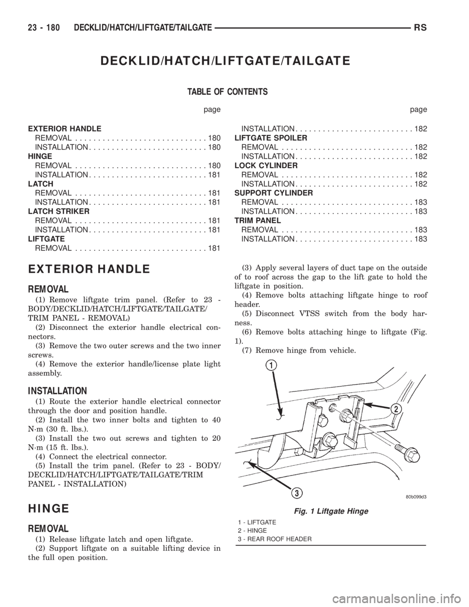CHRYSLER VOYAGER 2001  Service Manual DECKLID/HATCH/LIFTGATE/TAILGATE
TABLE OF CONTENTS
page page
EXTERIOR HANDLE
REMOVAL.............................180
INSTALLATION..........................180
HINGE
REMOVAL.............................