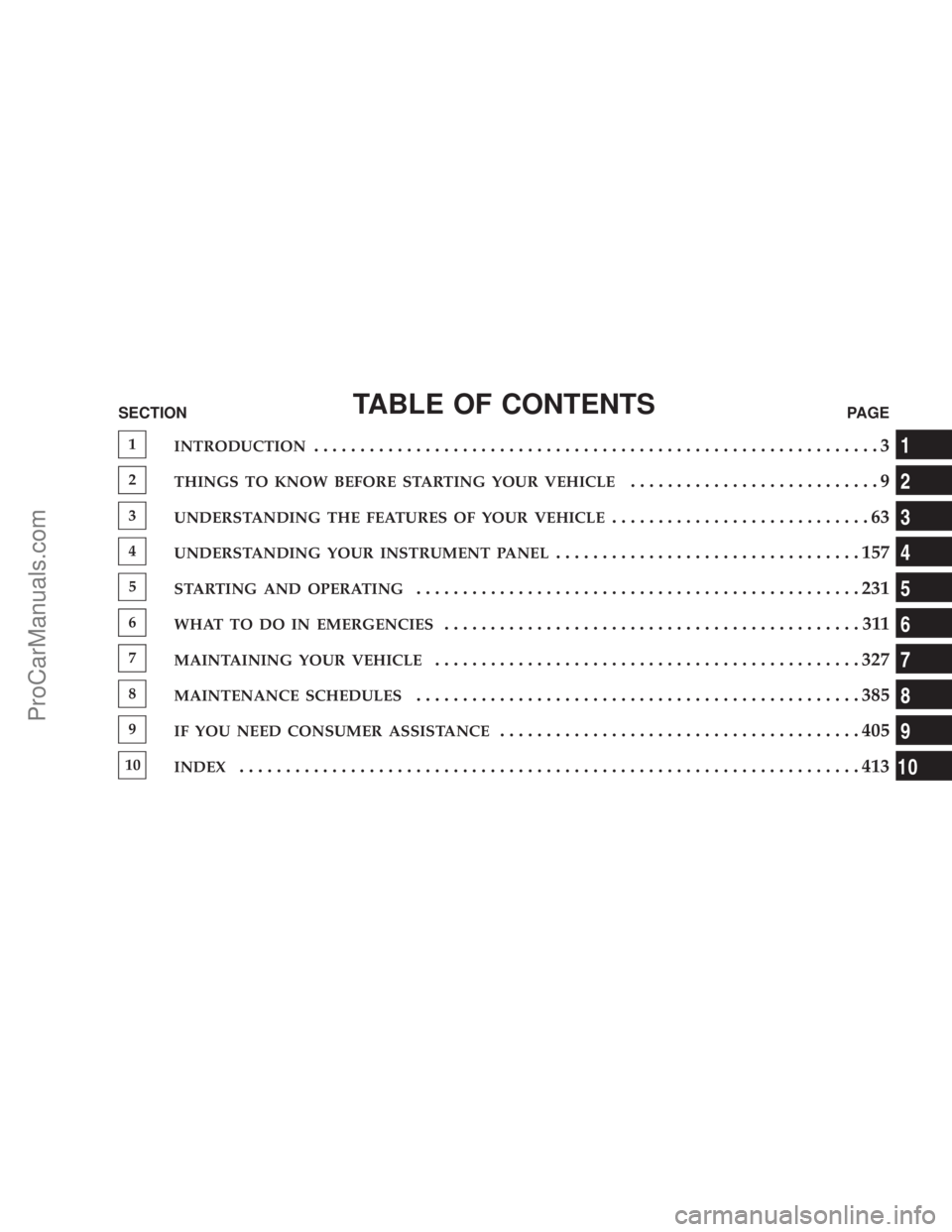 CHRYSLER 300 LX 2007  Owners Manual TABLE OF CONTENTSSECTIONPAGE
1
INTRODUCTION.............................................................3
2
THINGS TO KNOW BEFORE STARTING YOUR VEHICLE...........................9
3
UNDERSTANDING THE 