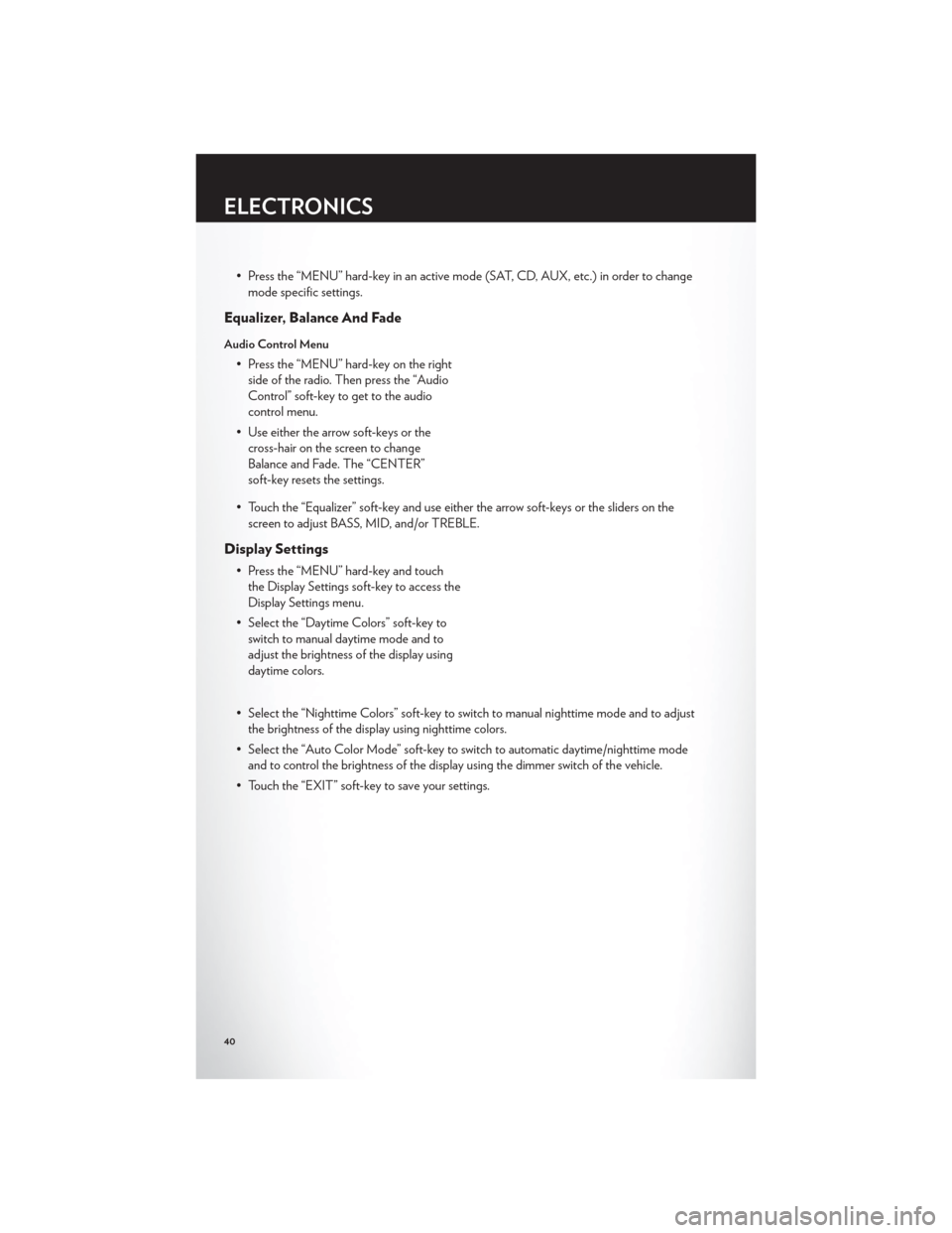 CHRYSLER 200 2012 1.G Service Manual • Press the “MENU” hard-key in an active mode (SAT, CD, AUX, etc.) in order to changemode specific settings.
Equalizer, Balance And Fade
Audio Control Menu
• Press the “MENU” hard-key on t