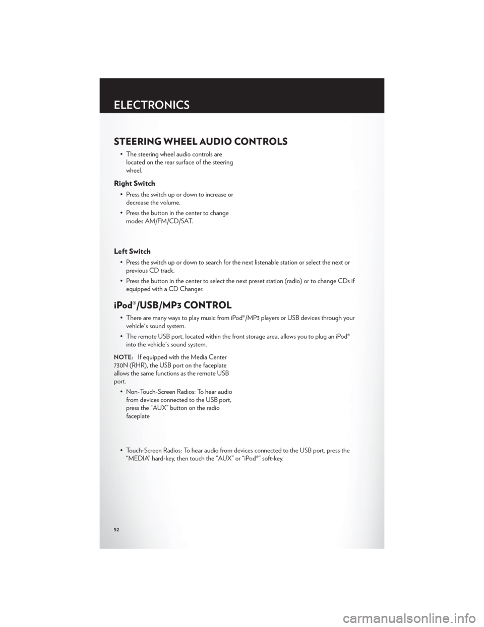 CHRYSLER 200 2012 1.G User Guide STEERING WHEEL AUDIO CONTROLS
• The steering wheel audio controls arelocated on the rear surface of the steering
wheel.
Right Switch
• Press the switch up or down to increase ordecrease the volume