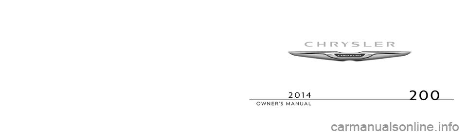 CHRYSLER 200 2013 1.G Owners Manual 200
 OWNER’S  MANUAL
2014
 2014  200
14C41-126-AA First Edition  Printed in U.S.A. 