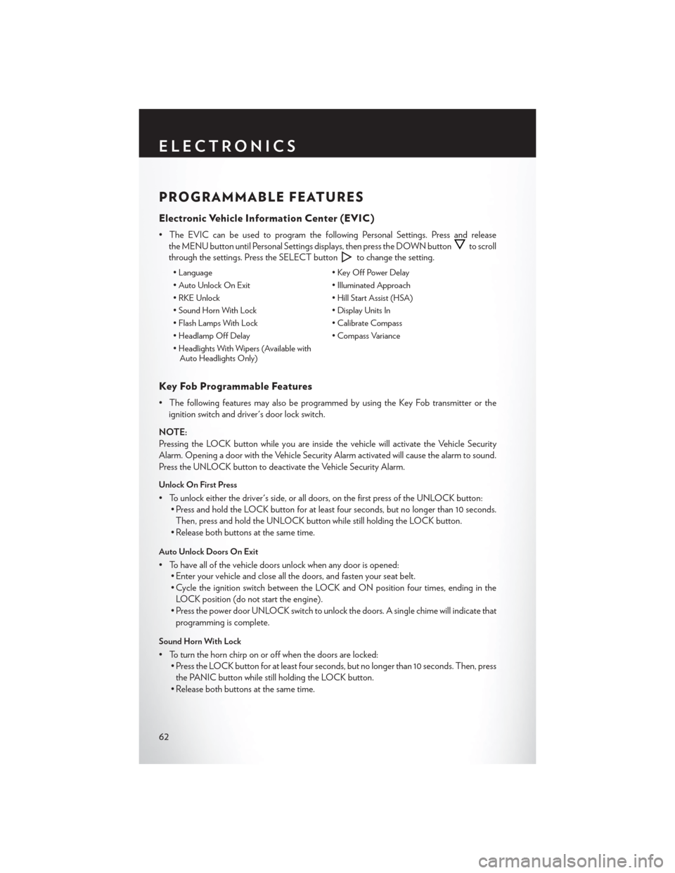 CHRYSLER 200 2013 1.G User Guide PROGRAMMABLE FEATURES
Electronic Vehicle Information Center (EVIC)
• The EVIC can be used to program the following Personal Settings. Press and releasethe MENU button until Personal Settings display