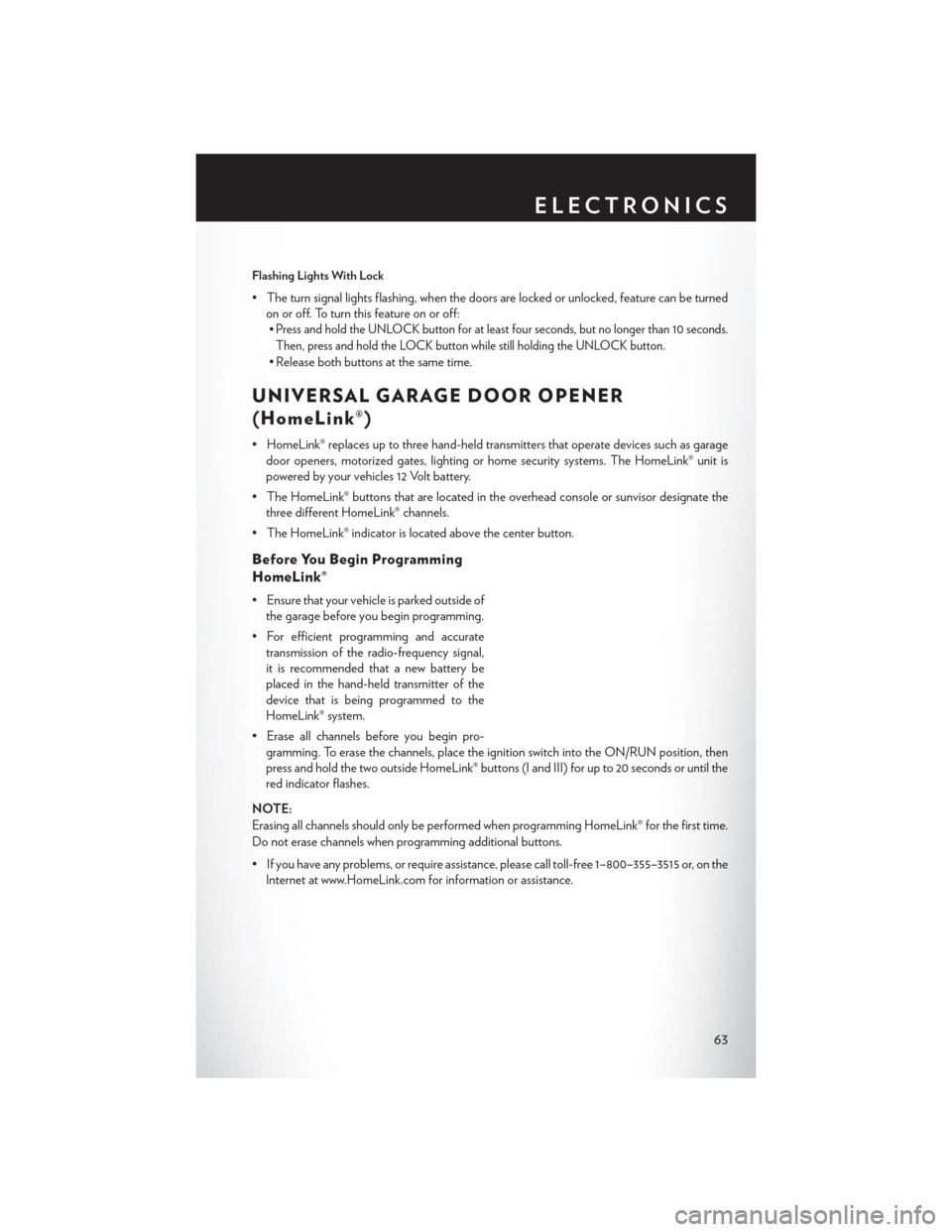 CHRYSLER 200 2013 1.G User Guide Flashing Lights With Lock
• The turn signal lights flashing, when the doors are locked or unlocked, feature can be turnedon or off. To turn this feature on or off:•
Press and hold the UNLOCK butto