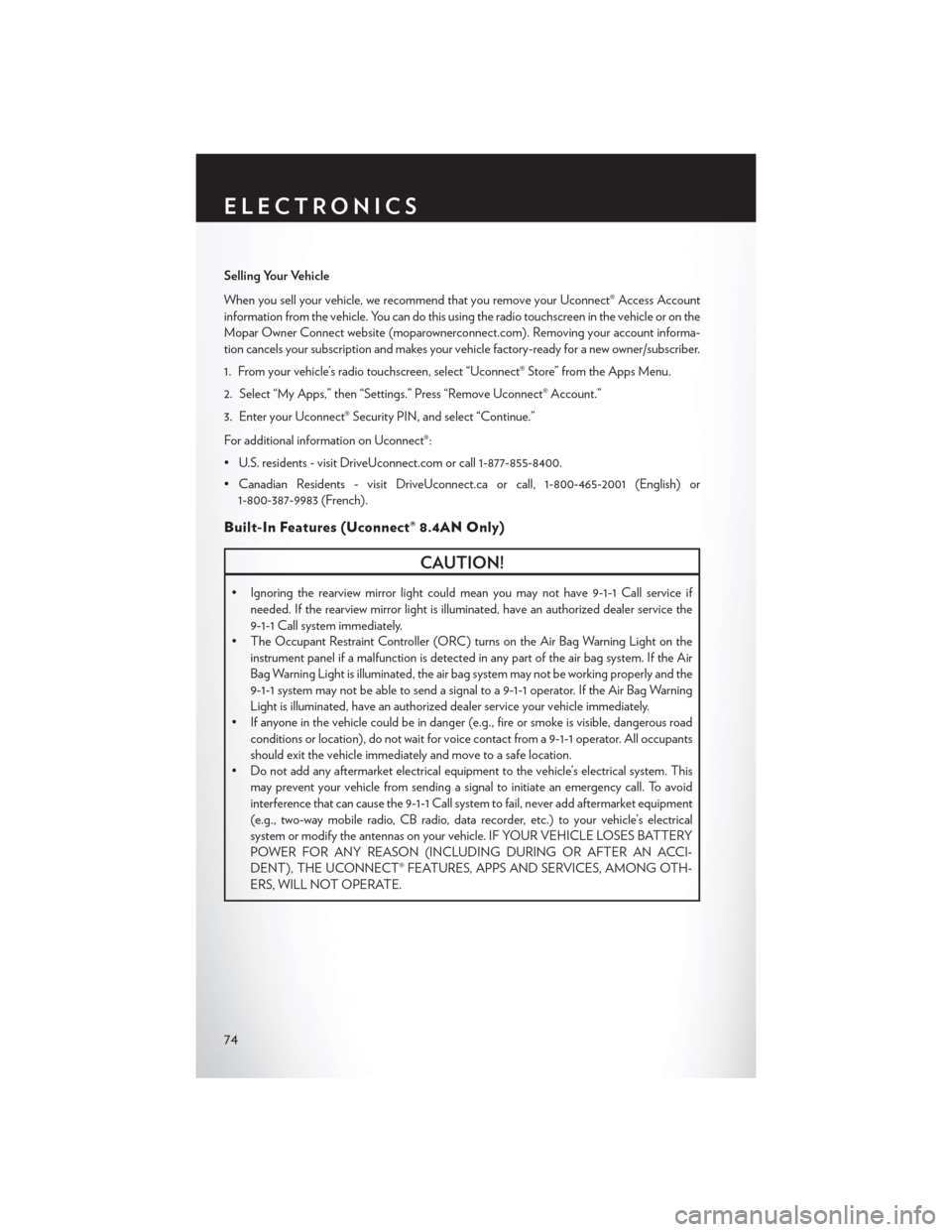 CHRYSLER 200 2015 2.G Manual PDF Selling Your Vehicle
When you sell your vehicle, we recommend that you remove your Uconnect® Access Account
information from the vehicle. You can do this using the radio touchscreen in the vehicle or