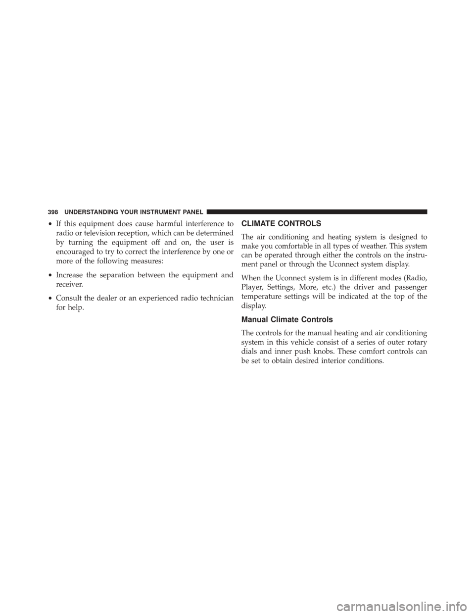 CHRYSLER 200 2016 2.G Owners Manual •If this equipment does cause harmful interference to
radio or television reception, which can be determined
by turning the equipment off and on, the user is
encouraged to try to correct the interfe