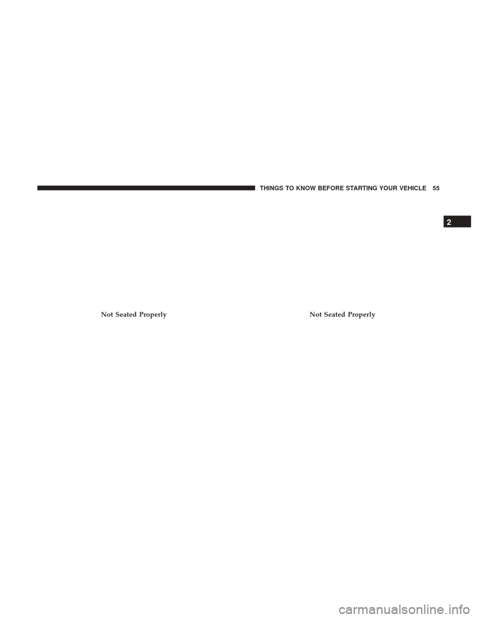 CHRYSLER 200 2017 2.G Workshop Manual Not Seated ProperlyNot Seated Properly
2
THINGS TO KNOW BEFORE STARTING YOUR VEHICLE 55 