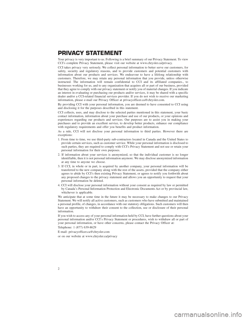 CHRYSLER 200 2015 2.G Warranty Booklet PRIVACY STATEMENT
Your privacy is very important to us. Following is a brief summary of our Privacy Statement. To view
CCI’s complete Privacy Statement, please visit our website at www.chrysler.ca/p CHRYSLER 200 2015 2.G Warranty Booklet PRIVACY STATEMENT
Your privacy is very important to us. Following is a brief summary of our Privacy Statement. To view
CCI’s complete Privacy Statement, please visit our website at www.chrysler.ca/p