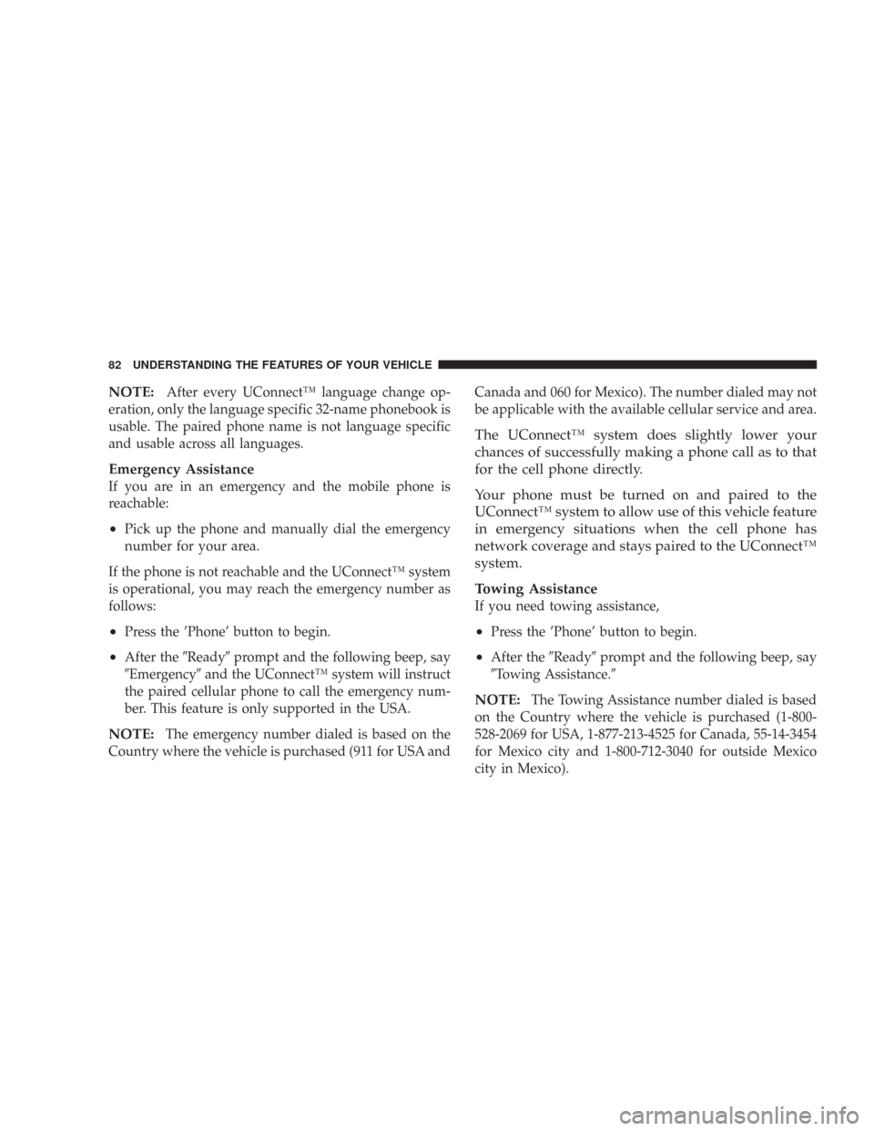 CHRYSLER 300 2007 1.G Owners Manual NOTE:After every UConnect™ language change op-
eration, only the language specific 32-name phonebook is
usable. The paired phone name is not language specific
and usable across all languages.
Emerge