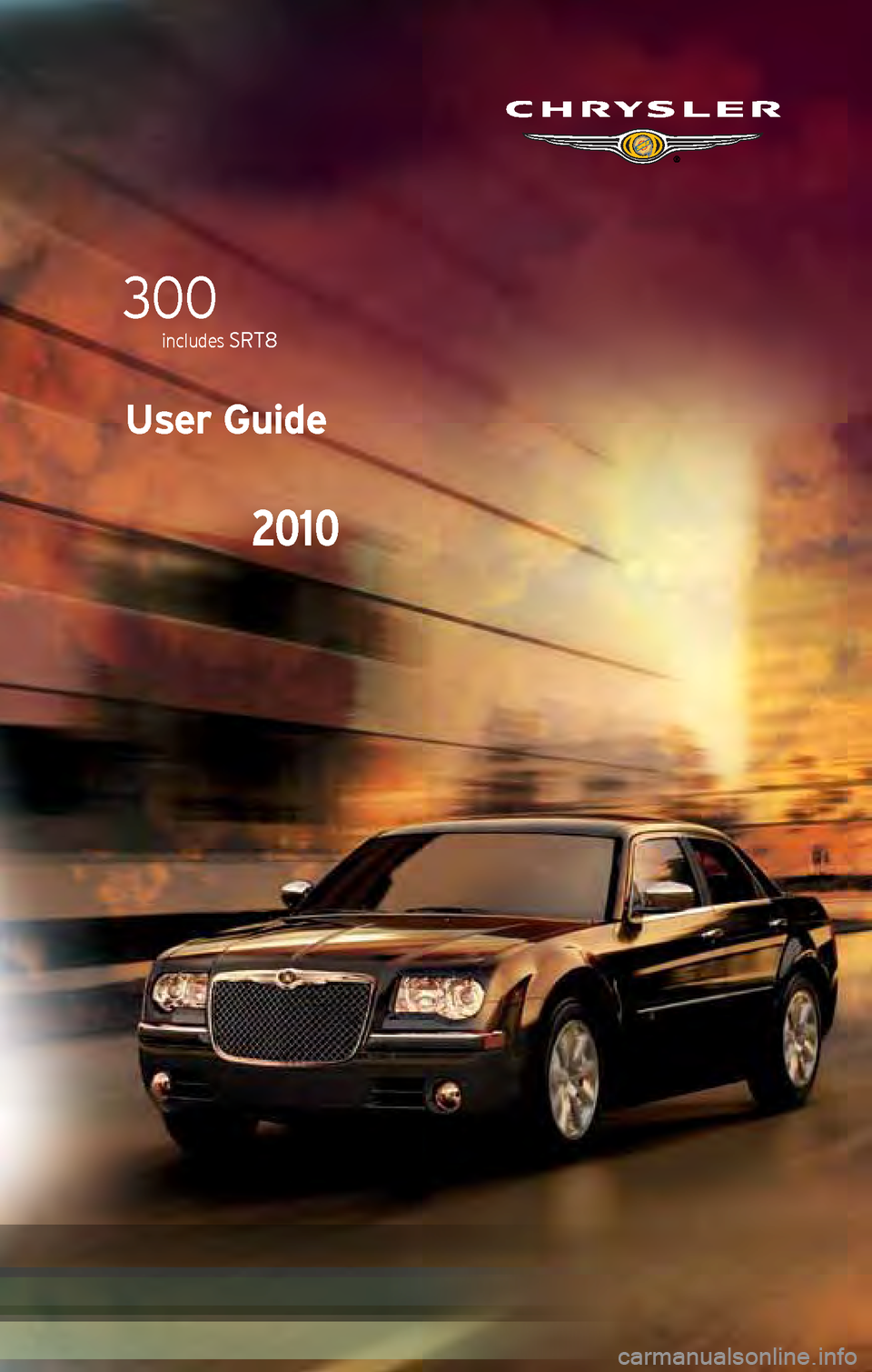 CHRYSLER 300 2010 1.G User Guide User Guide
2010
300
includes srt8    