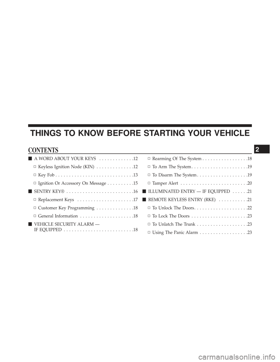 CHRYSLER 300 2013 2.G User Guide THINGS TO KNOW BEFORE STARTING YOUR VEHICLE
CONTENTS
A WORD ABOUT YOUR KEYS .............12
▫ Keyless Ignition Node (KIN) ..............12
▫ KeyFob.............................13
▫ Ignition Or 