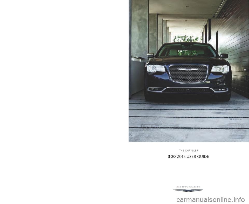 CHRYSLER 300 2015 2.G User Guide 300 2015 USER GUIDE
THE CHRYSLER
15C481-926-AA • 300THIRD EDITION • USER GUIDE
chrysler.com/ 3 0 0 (U.S.)
chrysler.ca/ 3 0 0 (Canada)
Download a FREE electronic copy of the 
Owner’s Manual or Wa