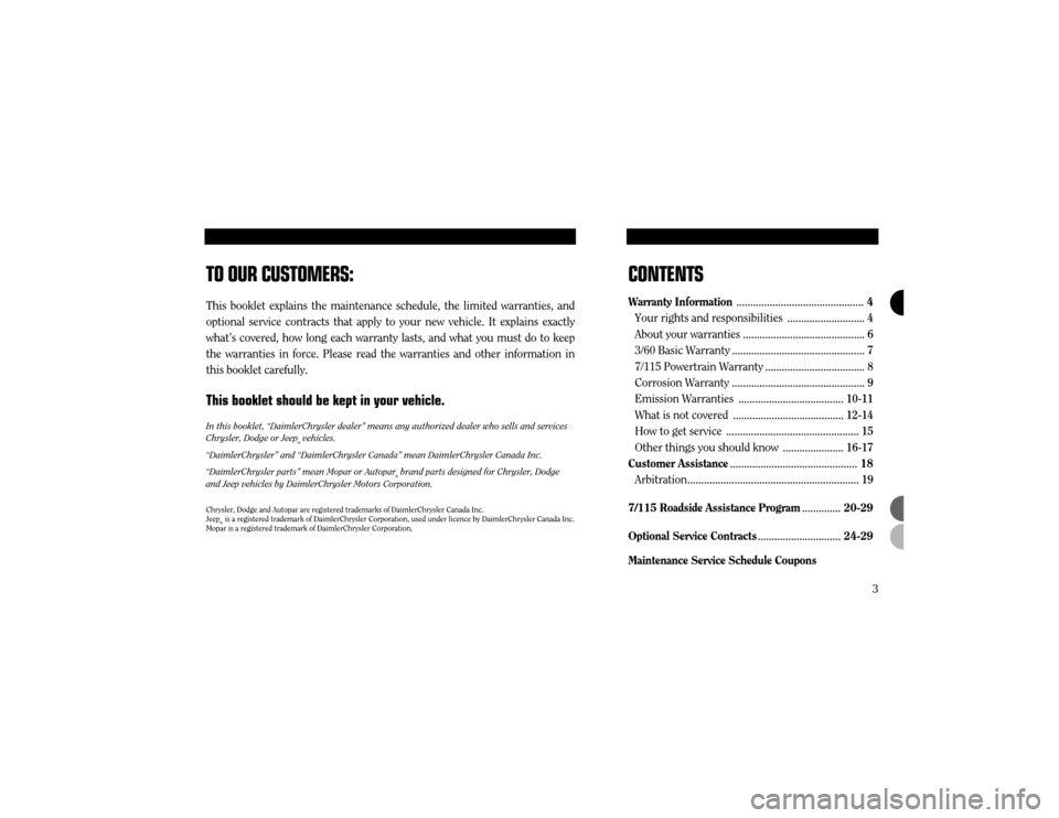 CHRYSLER 300 2003 1.G Warranty Booklet                
3
CONTENTS 
Warranty Information.............................................. 4
Your rights and responsibilities ............................4
About your warranties ..................