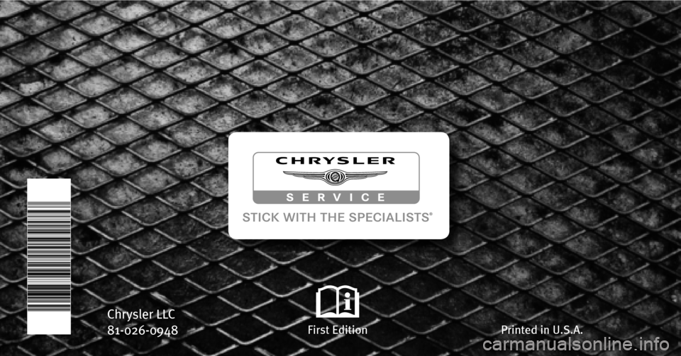 CHRYSLER 300 SRT 2009 1.G Owners Manual 2009 300 SRT8
300  SRT8
Chrysler LLC 
81-026-0948
First Edition
Printed in U.S.A.
OWNER’S MANUAL
2009 