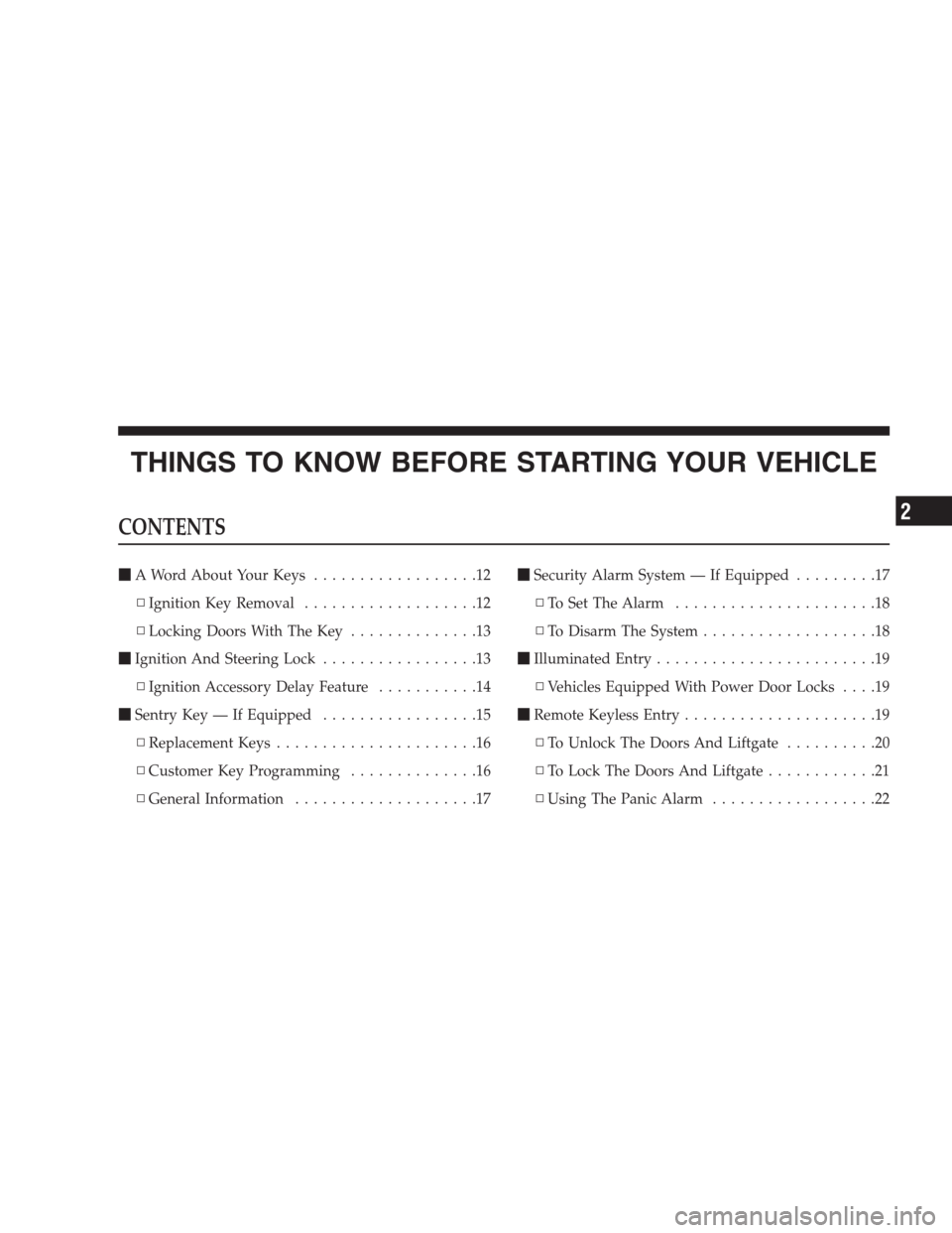 CHRYSLER ASPEN 2007 2.G Owners Manual THINGS TO KNOW BEFORE STARTING YOUR VEHICLE
CONTENTS
A Word About Your Keys..................12
▫Ignition Key Removal...................12
▫Locking Doors With The Key..............13
Ignition An