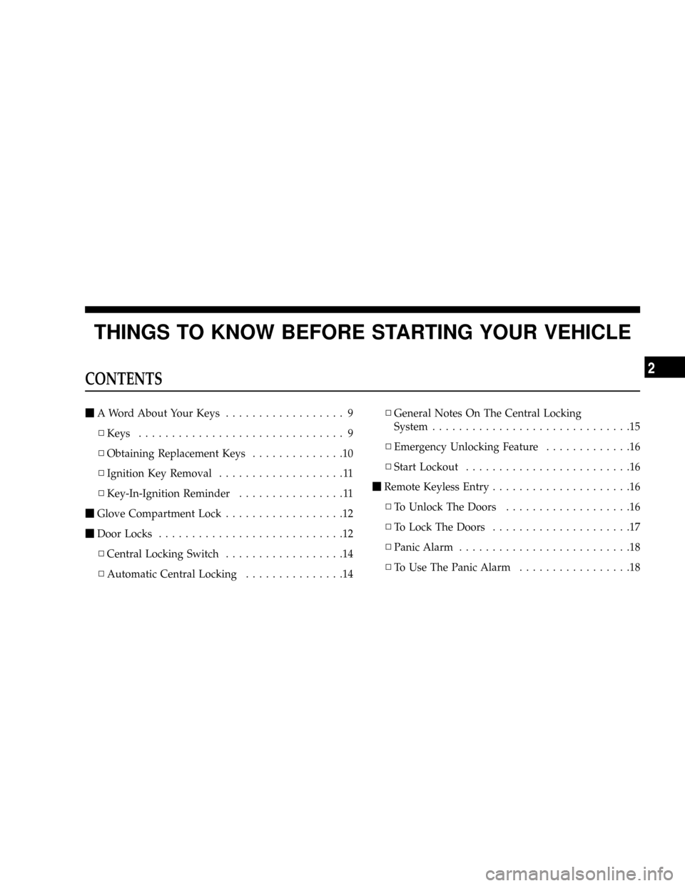 CHRYSLER CROSSFIRE 2008 1.G Owners Manual THINGS TO KNOW BEFORE STARTING YOUR VEHICLE
CONTENTS
mA Word About Your Keys.................. 9
NKeys............................... 9
NObtaining Replacement Keys..............10
NIgnition Key Remova