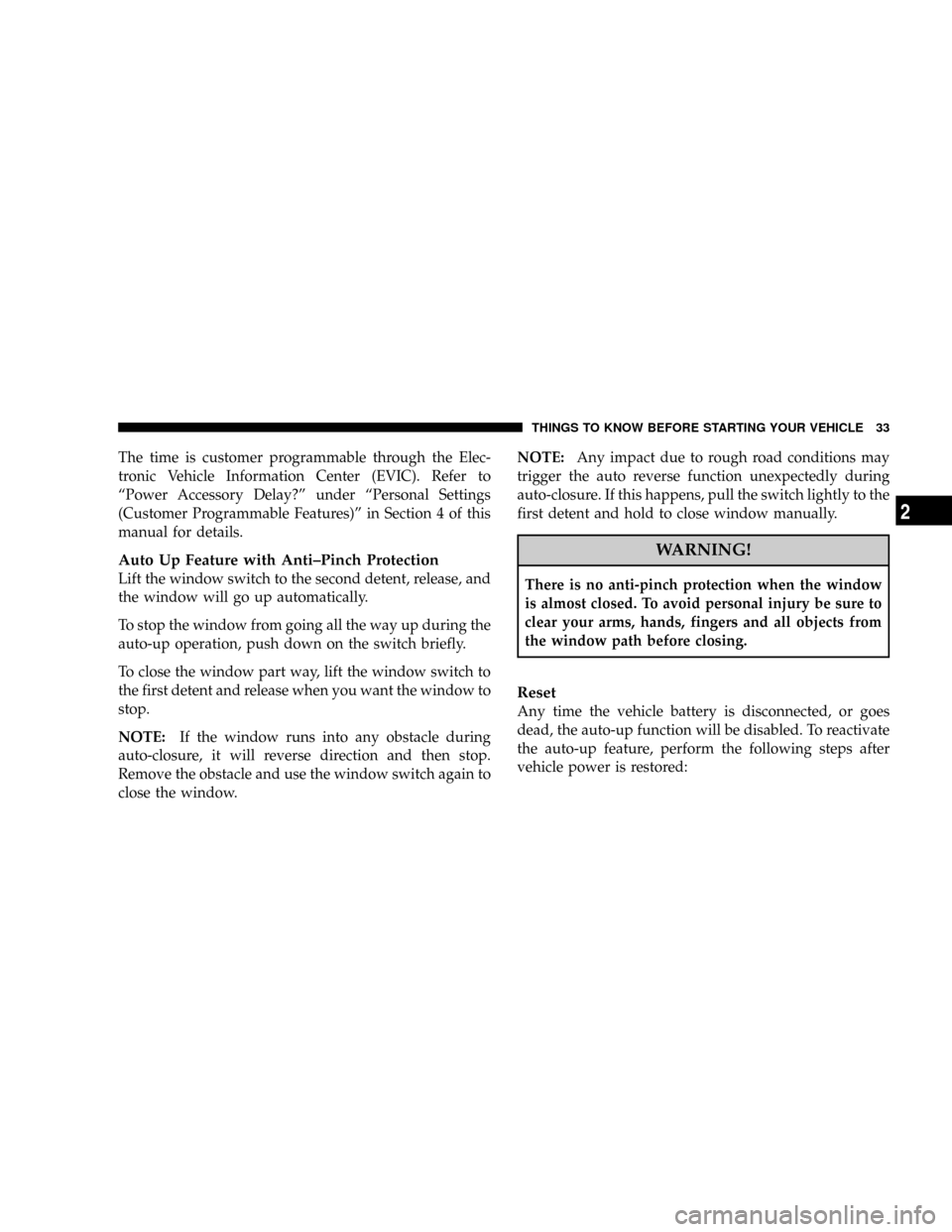 CHRYSLER PACIFICA 2008 1.G Owners Manual The time is customer programmable through the Elec-
tronic Vehicle Information Center (EVIC). Refer to
ªPower Accessory Delay?º under ªPersonal Settings
(Customer Programmable Features)º in Sectio