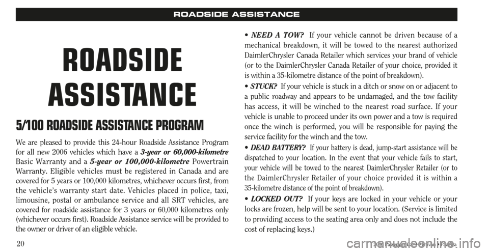 CHRYSLER SEBRING 2006 2.G Warranty Booklet 202006 Passenger Car • Minivan • Pacifica
ROADSIDE ASSISTANCE
5/100 ROADSIDE ASSISTANCE PROGRAM
We are pleased to provide this 24-hour Roadside Assistance Program
for all new 2006 vehicles which h