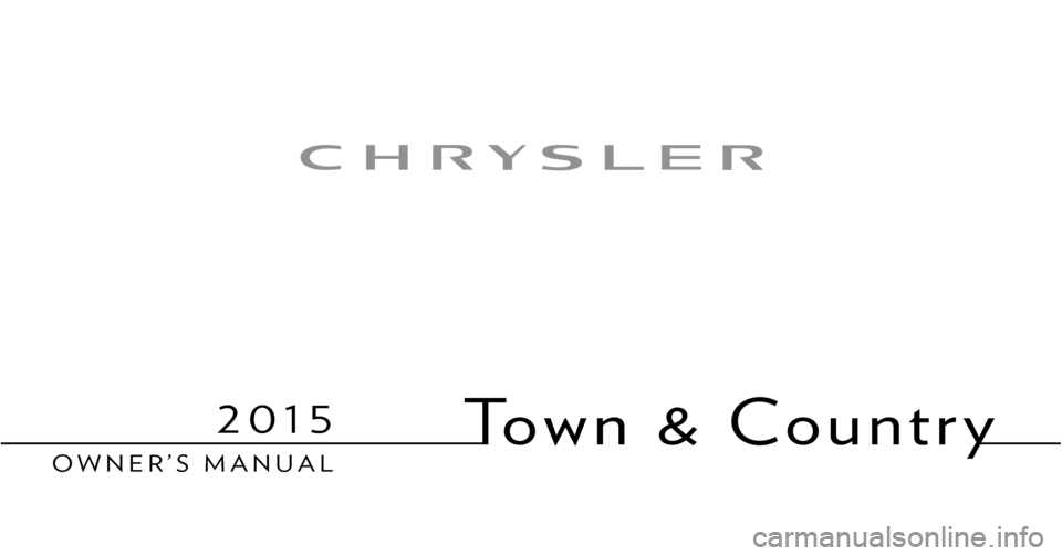 CHRYSLER TOWN AND COUNTRY 2015 5.G Owners Manual To w n   &   C o u n t r y
Chrysler Group LLC O W N E R ’ S   M A N U A L
2015
 2 0 1 5   T o w n   &   C o u n t r y
15Y531-126-AA First Edition  Printed in U.S.A. 
