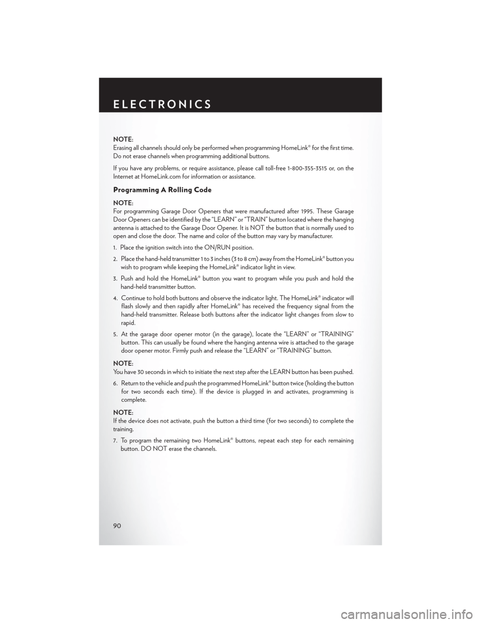 CHRYSLER TOWN AND COUNTRY 2015 5.G User Guide NOTE:
Erasing all channels should only be performed when programming HomeLink® for the first time.
Do not erase channels when programming additional buttons.
If you have any problems, or require assi