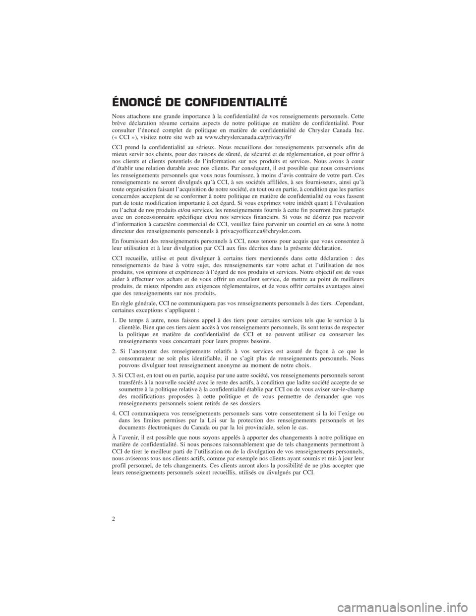 CHRYSLER TOWN AND COUNTRY 2013 5.G Warranty Booklet ÉNONCÉ DE CONFIDENTIALITÉ
Nous attachons une grande importance à la confidentialité de vos renseignements personnels. Cette
brève déclaration résume certains aspects de notre politique en mati