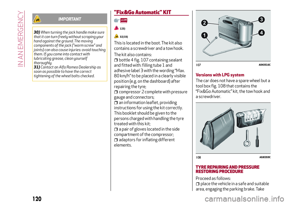 Alfa Romeo MiTo 2021  Owner handbook (in English) IMPORTANT
30)When turning the jack handle make sure
that it can turn freely without scraping your
hand against the ground. The moving
components of the jack ("worm screw" and
joints) can also 