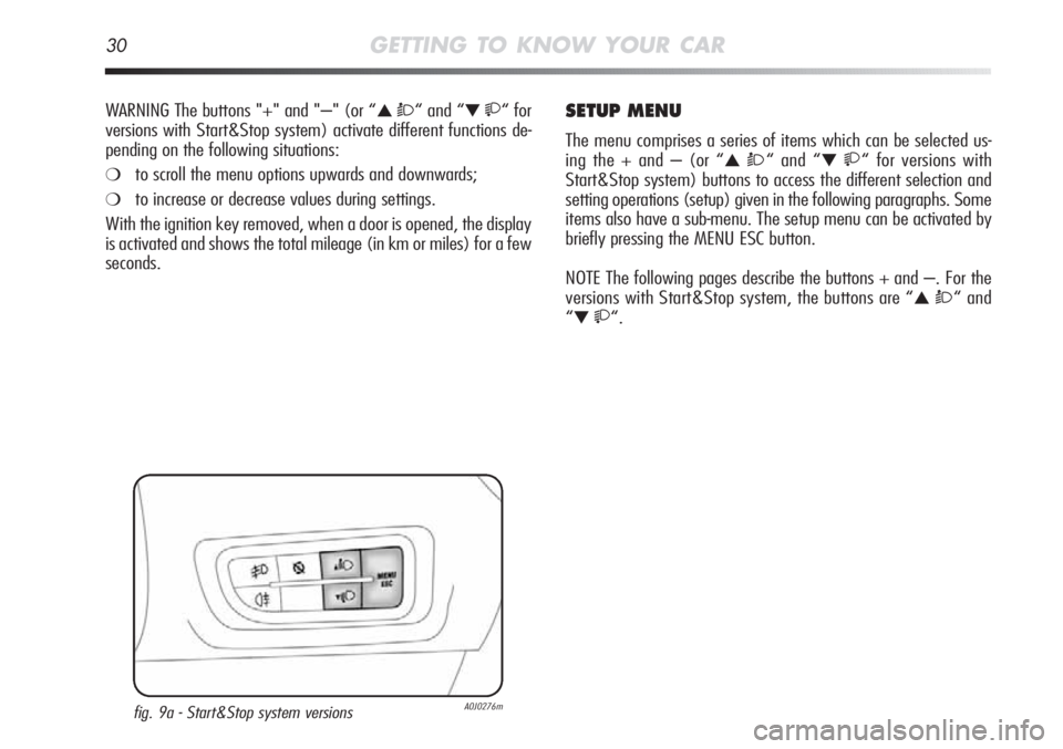 Alfa Romeo MiTo 2012  Owner handbook (in English) 30GETTING TO KNOW YOUR CAR
WARNING The buttons "+" and "–" (or “▲ Ò“ and “▼ “ for
versions with Start&Stop system) activate different functions de-
pending on the fol