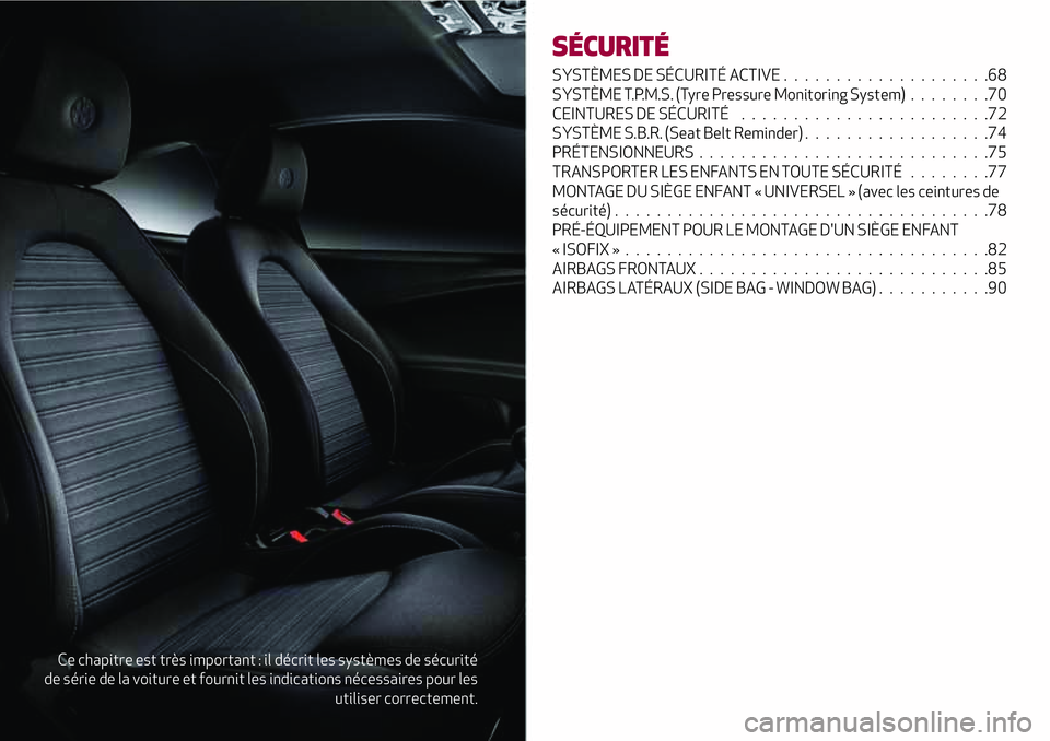 Alfa Romeo MiTo 2021  Notice dentretien (in French) Ce chapitre est très important : il décrit les systèmes de sécurité
de série de la voiture et fournit les indications nécessaires pour les
utiliser correctement.
SÉCURITÉ
SYSTÈMES DE SÉCURI