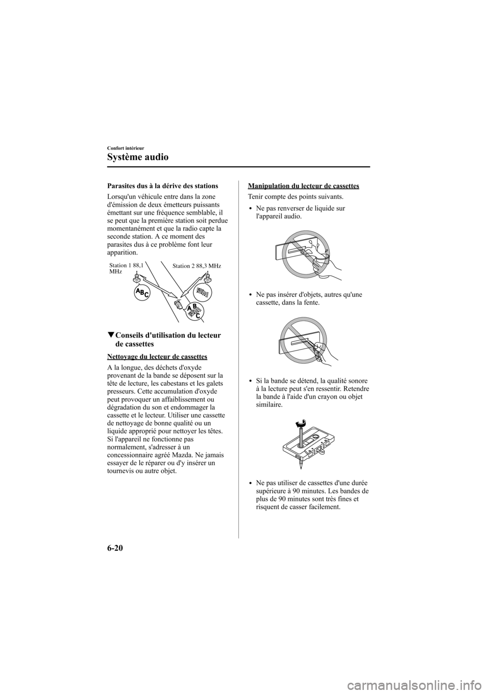 MAZDA MODEL 6 2006  Manuel du propriétaire (in French) Black plate (224,1)
Parasites dus à la dérive des stations
Lorsquun véhicule entre dans la zone
démission de deux émetteurs puissants
émettant sur une fréquence semblable, il
se peut que la p