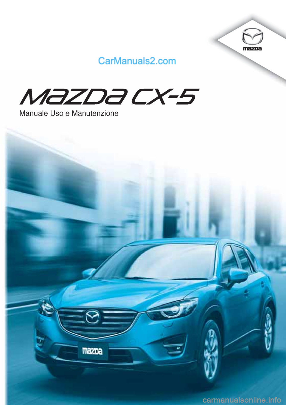 MAZDA MODEL CX-5 2015  Manuale del proprietario (in Italian) Manuale Uso e Manutenzione  