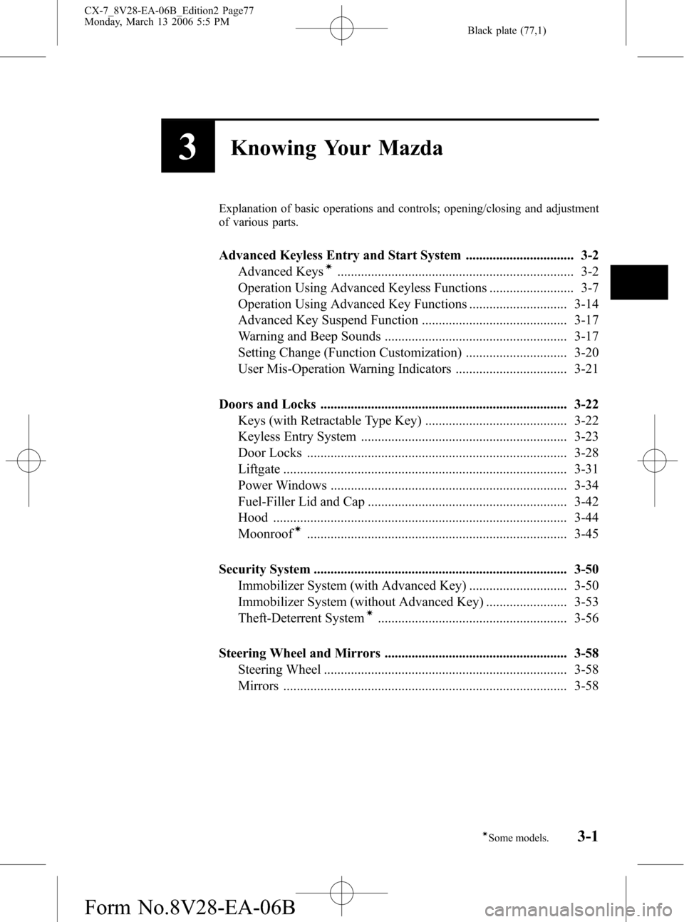 MAZDA MODEL CX-7 2007  Owners Manual (in English) Black plate (77,1)
3Knowing Your Mazda
Explanation of basic operations and controls; opening/closing and adjustment
of various parts.
Advanced Keyless Entry and Start System ..........................