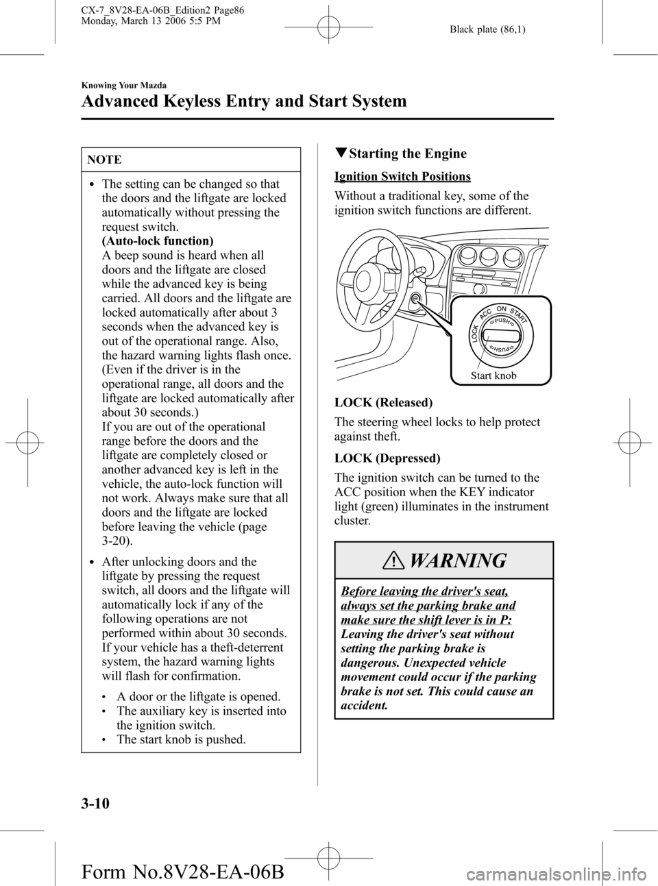 MAZDA MODEL CX-7 2007  Owners Manual (in English) Black plate (86,1)
NOTE
lThe setting can be changed so that
the doors and the liftgate are locked
automatically without pressing the
request switch.
(Auto-lock function)
A beep sound is heard when all
