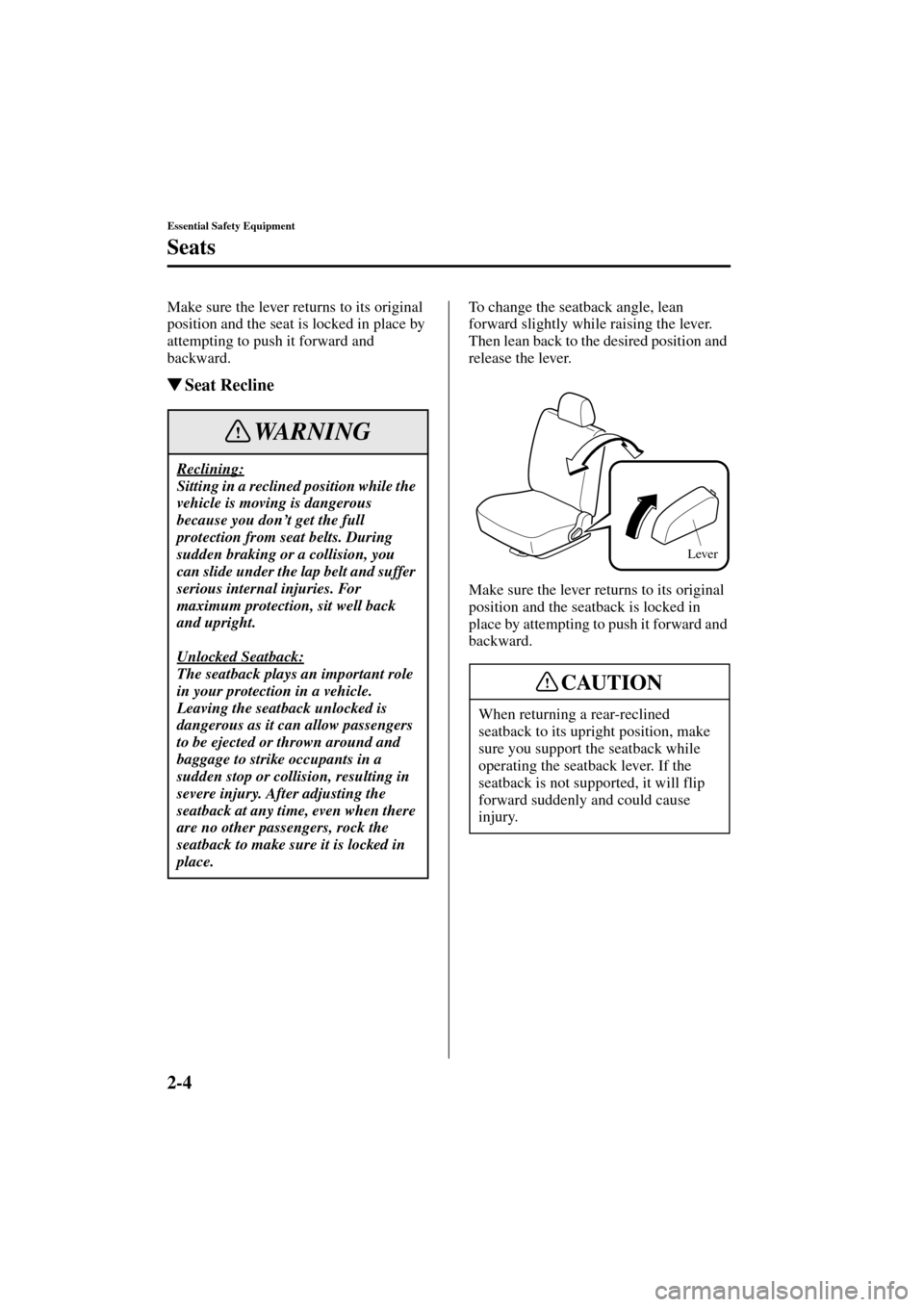 MAZDA MODEL MPV 2004  Owners Manual (in English) 2-4
Essential Safety Equipment
Seats
Form No. 8S06-EA-03H
Make sure the lever returns to its original 
position and the seat is locked in place by 
attempting to push it forward and 
backward. 
Seat 
