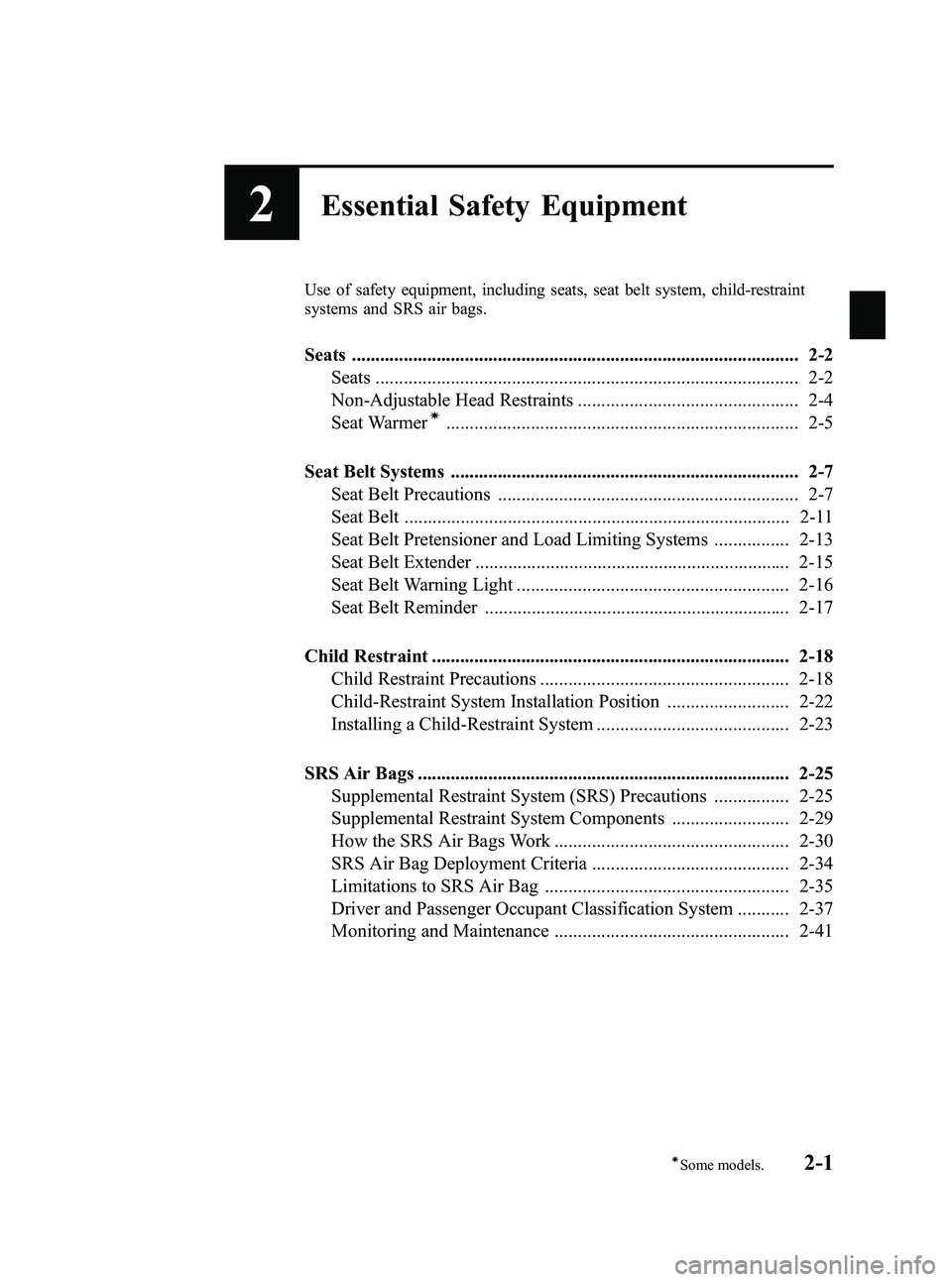 MAZDA MODEL MX-5 MIATA PRHT 2013  Owners Manual Black plate (13,1)
2Essential Safety Equipment
Use of safety equipment, including seats, seat belt system, child-restraint
systems and SRS air bags.
Seats .............................................