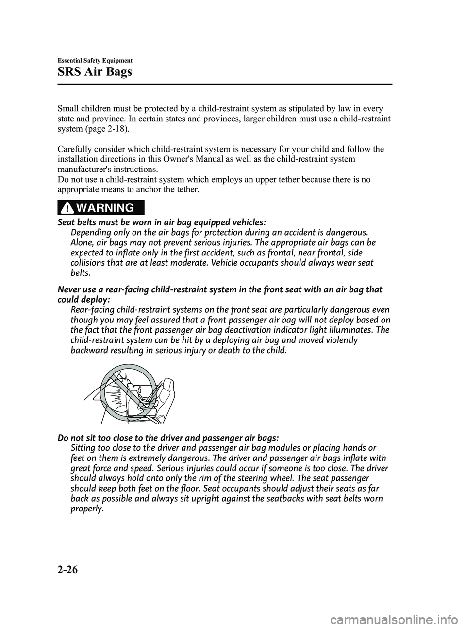 MAZDA MODEL MX-5 MIATA PRHT 2013  Owners Manual Black plate (38,1)
Small children must be protected by a child-restraint system as stipulated by law in every
state and province. In certain states and provinces, larger children must use a child-rest