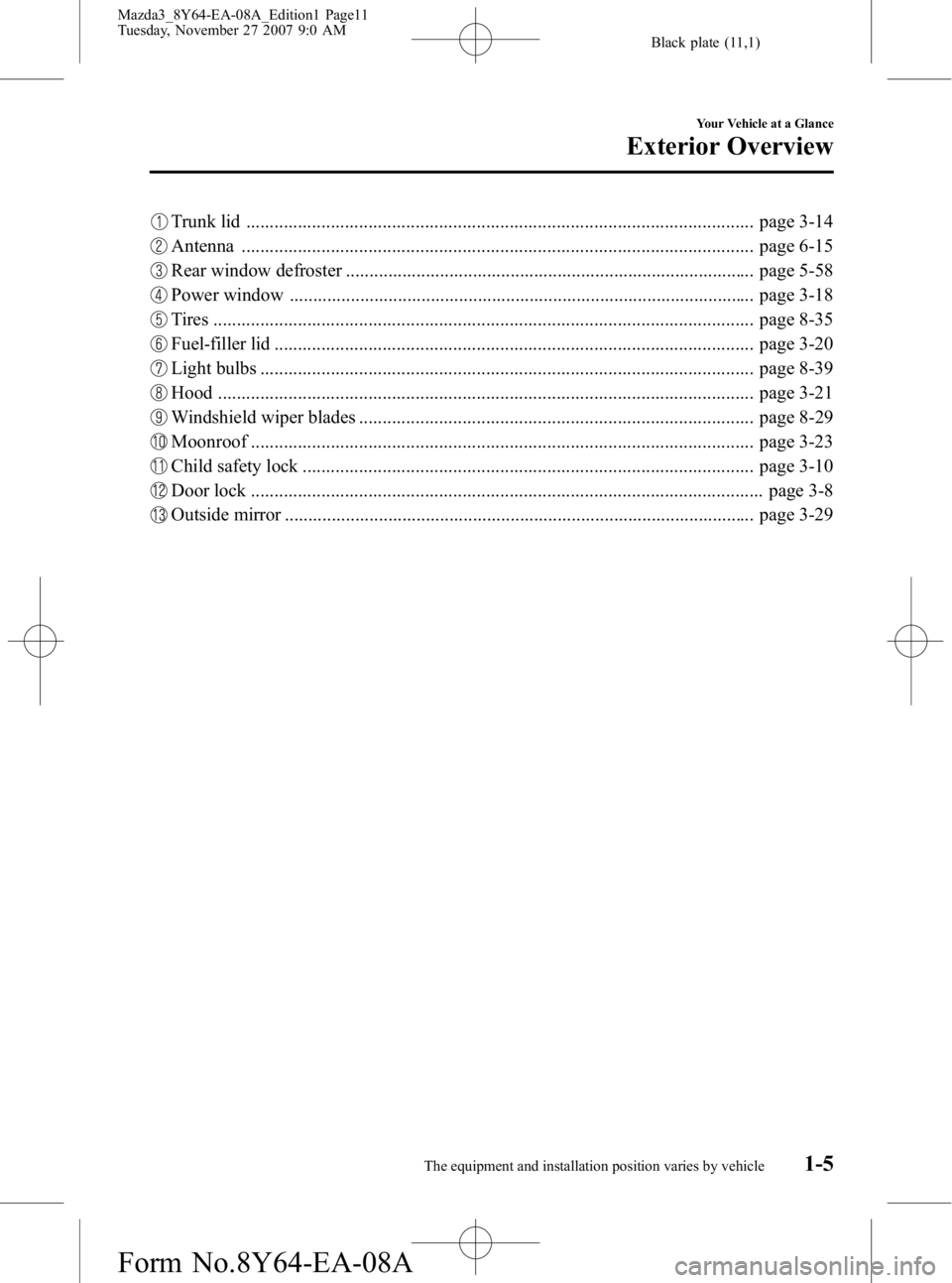 MAZDA MODEL 3 5-DOOR 2008  Owners Manual Black plate (11,1)
Trunk lid ............................................................................................................ page 3-14
Antenna ............................................