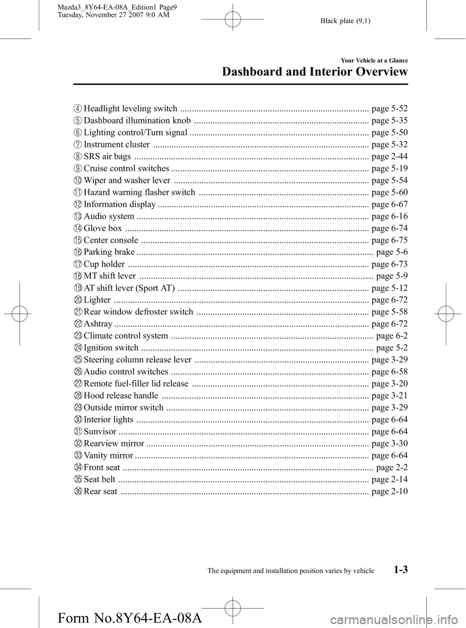 MAZDA MODEL 3 4-DOOR 2008  Owners Manual Black plate (9,1)
Headlight leveling switch .................................................................................. page 5-52
Dashboard illumination knob ...................................