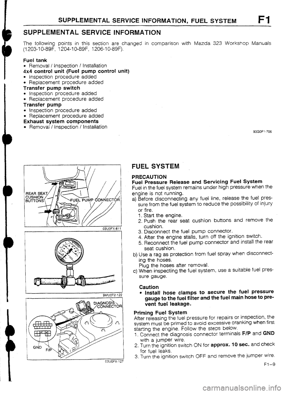 MAZDA 232 1990  Workshop Manual Suplement SUPPLEMENTAL SERVICE INFORMATION, FUEL SYSTEM Fl 
SUPPLEMENTAL SERVICE INFORMATION 
The following points in this section are changed in comparison with Mazda 323 Workshop Manuals 
(I 203-I U-89F, 1204