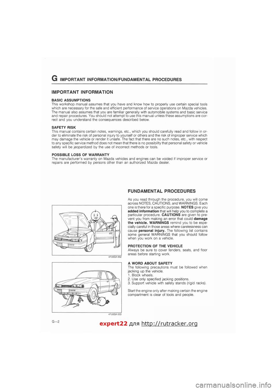 MAZDA 626 1987  Workshop Manual 
G IMPORTANT INFORMATION/FUNDAMENTAL PROCEDURES 
IMPORTANT INFORMATION 
BASIC ASSUMPTIONS 
This workshop manual assumes that you have arid know how to properly use certain special tools 
which are nec