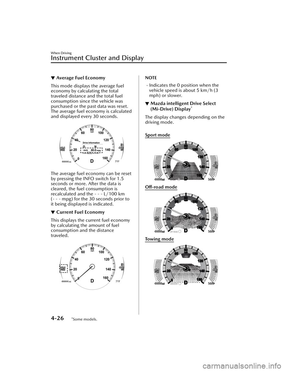 MAZDA CX5 2023  Owners Manual ▼Average Fuel Economy
This mode displays the average fuel
economy by calculating the total
traveled distance and the total fuel
consumption since the vehicle was
purchased or the past data was reset