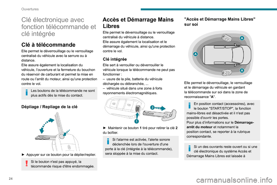 Peugeot Partner 2020  Manuel du propriétaire (in French) 24
Ouvertures
Clé électronique avec 
fonction télécommande et 
clé intégrée
Clé à télécommande
Elle permet le déverrouillage ou le verrouillage 
centralisé du véhicule avec la serrure ou