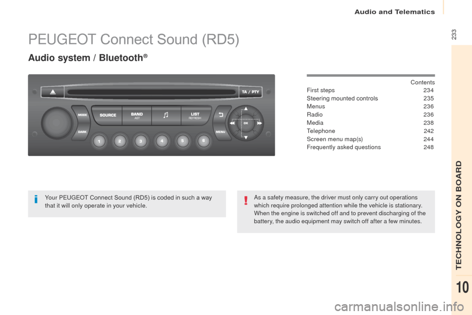 Peugeot Partner 2017  Owners Manual Audio and Telematics
 233
Partner-2-VU_en_Chap10b_RD45_ed02-2016
PEUGEOT Connect Sound (RD5)
Audio system / Bluetooth®
Contents
First steps
 2 34
Steering mounted controls
 
2
 35
Menus
 
2
 36
Radio