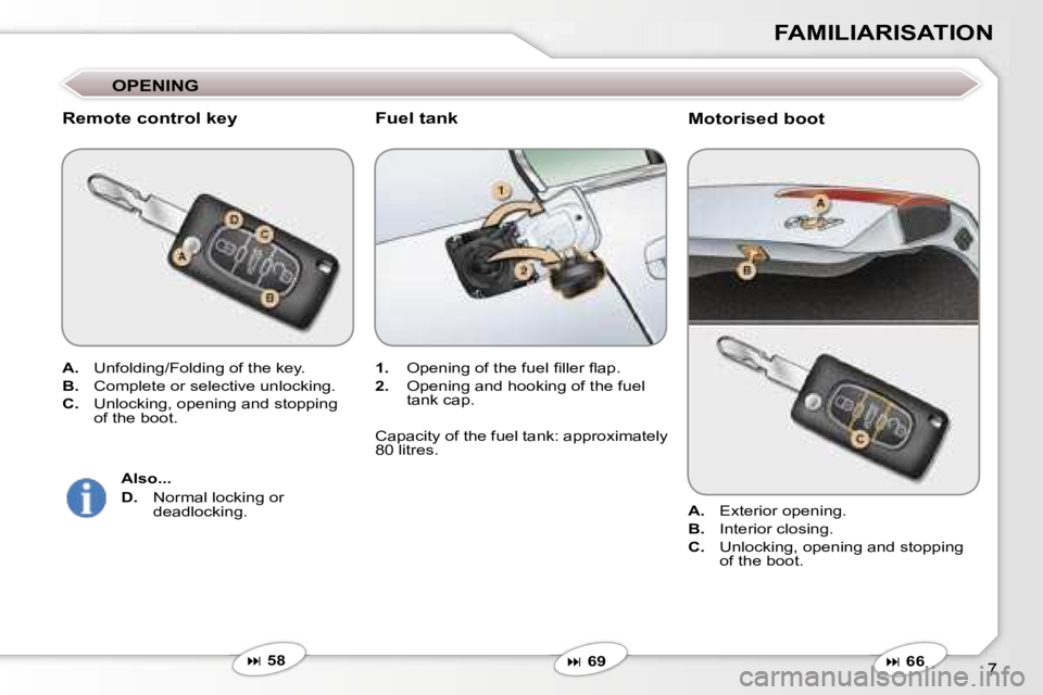 PEUGEOT 607 2006  Owners Manual �7
�F�A�M�I�L�I�A�R�I�S�A�T�I�O�N
�M�o�t�o�r�i�s�e�d� �b�o�o�t
�O�P�E�N�I�N�G
�R�e�m�o�t�e� �c�o�n�t�r�o�l� �k�e�y
�A�.� �U�n�f�o�l�d�i�n�g�/�F�o�l�d�i�n�g� �o�f� �t�h�e� �k�e�y�.
�B�.�  �C�o�m�p�l�e�
