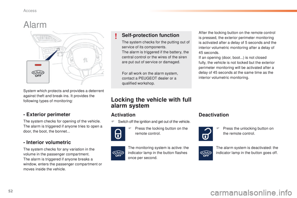 PEUGEOT 2008 2016  Owners Manual 52
2008_en_Chap02_ouvertures_ed01-2016
System which protects and provides a deterrent 
against theft and break-ins. It provides the 
following types of monitoring:
Alarm
- Exterior perimeter
The syste