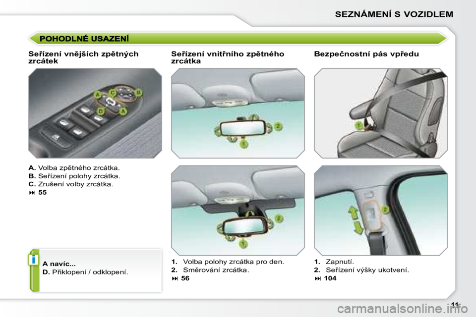 PEUGEOT 207 2008  Návod na použití (in Czech) i
SEZNÁMENÍ S VOZIDLEM
� � �S�e9�í�z�e�n�í� �v�n)�j�š�í�c�h� �z�p)�t�n�ý�c�h�  
�z�r�c�á�t�e�k�  
  
A.  � �V�o�l�b�a� �z�p)�t�n�é�h�o� �z�r�c�á�t�k�a�.� 
  
B.  � �S�e9�í�z�e�n�í� �p