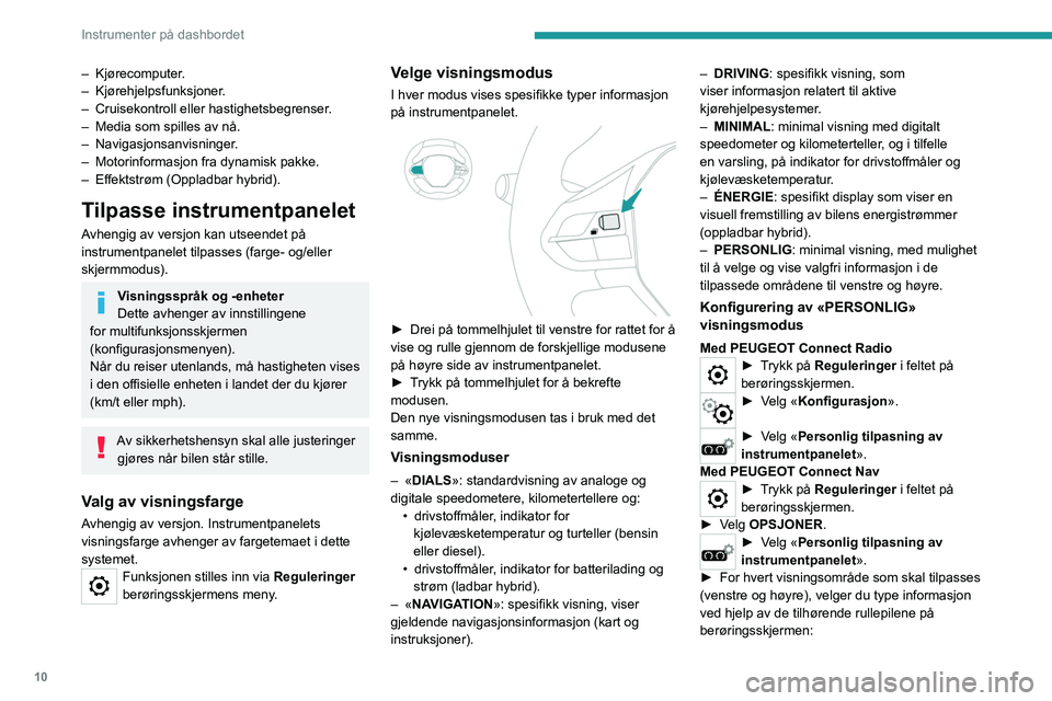 PEUGEOT 3008 2022  Instruksjoner for bruk (in Norwegian) 10
Instrumenter på dashbordet
• Kjørehjelp.
•  Info om motoren  (avhengig av versjon).
•  G-metere  (avhengig av versjon).
•  Temperaturer:  (motorolje).
•  Media.
•  Navigasjon.
•  Kj