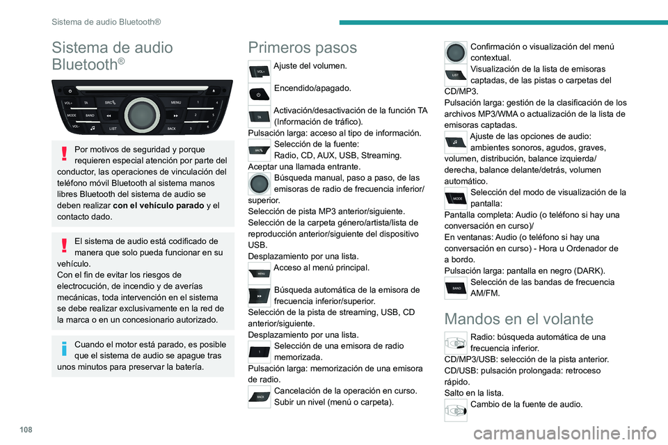 PEUGEOT 301 2022  Manual del propietario (in Spanish) 108
Sistema de audio Bluetooth®
Sistema de audio 
Bluetooth
®
 
 
Por motivos de seguridad y porque 
requieren especial atención por parte del 
conductor, las operaciones de vinculación del 
telé
