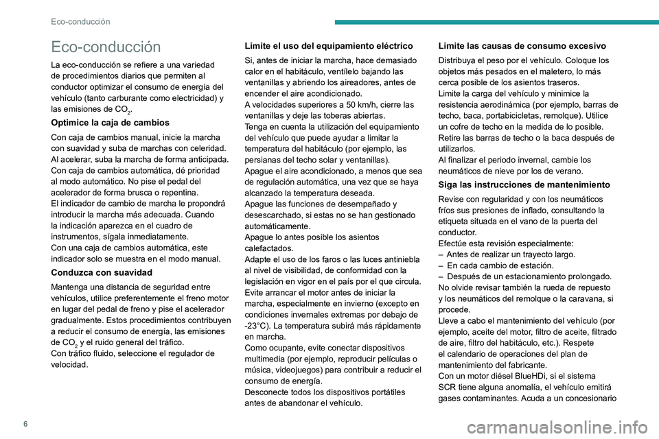 PEUGEOT 301 2022  Manual del propietario (in Spanish) 6
Eco-conducción
Eco-conducción
La eco-conducción se refiere a una variedad 
de procedimientos diarios que permiten al 
conductor optimizar el consumo de energía del 
vehículo (tanto carburante c